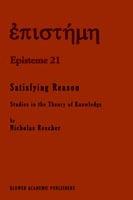 Satisfying Reason: Studies in the Theory of Knowledge