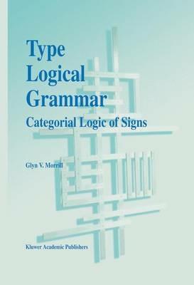 Type Logical Grammar: Categorial Logic of Signs - G. V. Morrill - cover
