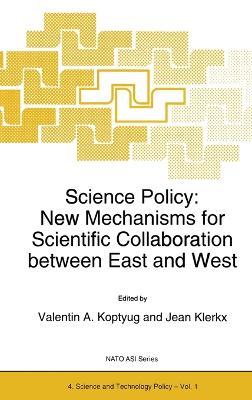 Science Policy: New Mechanism for Scientific Collaboration Between East and West - Proceedings of the NATO Advanced Research Workshop, Novosibirsk, Russia, November 22-25, 1993 - cover