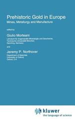 Prehistoric Gold in Europe: Mines, Metallurgy and Manufacture