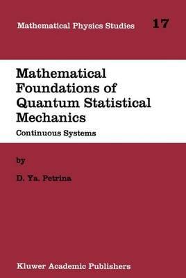 Mathematical Foundations of Quantum Statistical Mechanics: Continuous Systems - D.Y. Petrina - cover