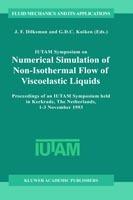 IUTAM Symposium on Numerical Simulation of Non-Isothermal Flow of Viscoelastic Liquids: Proceedings of an IUTAM Symposium held in Kerkrade, The Netherlands, 1–3 November 1993