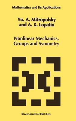 Nonlinear Mechanics, Groups and Symmetry - Yuri A. Mitropolsky,A.K. Lopatin - cover