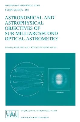Astronomical and Astrophysical Objectives of Sub-Milliarcsecond Optical Astrometry: Proceedings of the 166th Symposium of the International Astronomical Union, Held in the Hague, The Netherlands, August 15–19, 1994 - cover