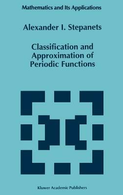 Classification and Approximation of Periodic Functions - A.I. Stepanets - cover