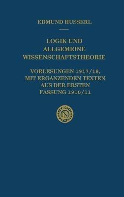 Logik und Allgemeine Wissenschaftstheorie: Vorlesungen 1917/18, mit ergänzenden Texten aus der ersten Fassung 1910/11 - Edmund Husserl,U. Panzer - cover