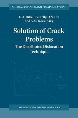 Solution of Crack Problems: The Distributed Dislocation Technique - D.A. Hills,P.A. Kelly,D.N. Dai - cover