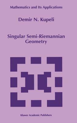 Singular Semi-Riemannian Geometry - D.N. Kupeli - cover