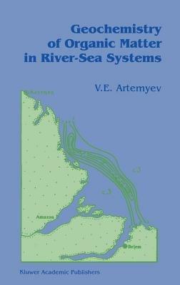 Geochemistry of Organic Matter in River-Sea Systems - V.E. Artemyev - cover