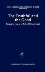The Truthful and the Good: Essays in Honor of Robert Sokolowski