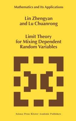 Limit Theory for Mixing Dependent Random Variables - Lin Zhengyan,Lu Chuanrong - cover