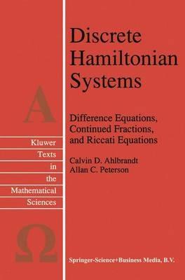 Discrete Hamiltonian Systems: Difference Equations, Continued Fractions, and Riccati Equations - Calvin Ahlbrandt,A.C. Peterson - cover