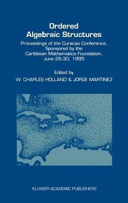 Ordered Algebraic Structures: Proceedings of the Curaçao Conference, sponsored by the Caribbean Mathematics Foundation, June 26–30, 1995 - cover