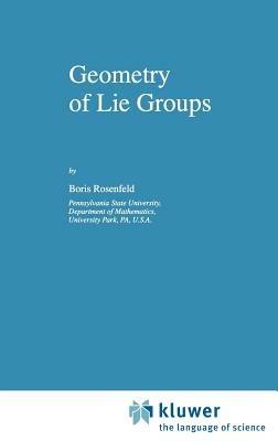 Geometry of Lie Groups - B. Rosenfeld,Bill Wiebe - cover