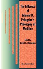 The Influence of Edmund D. Pellegrino’s Philosophy of Medicine