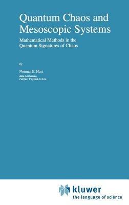 Quantum Chaos and Mesoscopic Systems: Mathematical Methods in the Quantum Signatures of Chaos - N.E. Hurt - cover