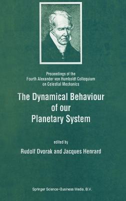 The Dynamical Behaviour of Our Planetary System: Proceedings of the Fourth Alexander von Humboldt Colloquium on Celestial Mechanics - cover