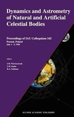 Dynamics and Astrometry of Natural and Artificial Celestial Bodies: Proceedings of IAU Colloquium 165 Poznan, Poland July 1 – 5, 1996