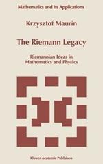 The Riemann Legacy: Riemannian Ideas in Mathematics and Physics