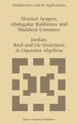 Jordan, Real and Lie Structures in Operator Algebras - Sh. Ayupov,Abdugafur Rakhimov,Shukhrat Usmanov - cover