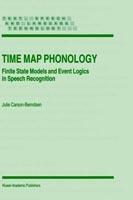 Time Map Phonology: Finite State Models and Event Logics in Speech Recognition - J. Carson-Berndsen - cover