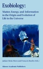 Exobiology: Matter, Energy, and Information in the Origin and Evolution of Life in the Universe: Proceedings of the Fifth Trieste Conference on Chemical Evolution: An Abdus Salam Memorial Trieste, Italy, 22–26 September 1997
