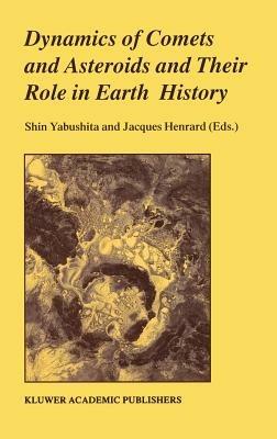 Dynamics of Comets and Asteroids and Their Role in Earth History: Proceedings of a Workshop held at the Dynic Astropark ‘Ten-Kyu-Kan’, August 14–18, 1997 - cover
