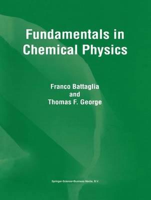 Fundamentals in Chemical Physics - F. Battaglia,T.F. George - cover