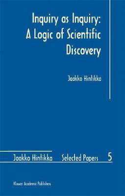 Inquiry as Inquiry: A Logic of Scientific Discovery - Jaakko Hintikka - cover