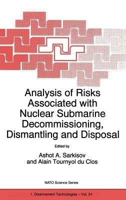 Analysis of Risks Associated with Nuclear Submarine Decommissioning, Dismantling and Disposal - cover
