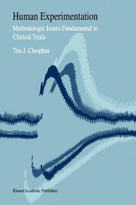 Human Experimentation: Methodologic issues fundamental to clinical trials - Ton J. Cleophas - cover