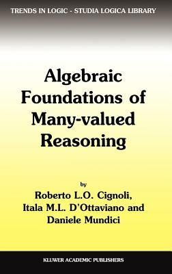Algebraic Foundations of Many-Valued Reasoning - R.L. Cignoli,Itala M. d'Ottaviano,Daniele Mundici - cover