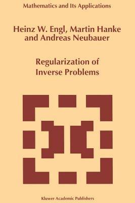 Regularization of Inverse Problems - Heinz Werner Engl,Martin Hanke,A. Neubauer - cover