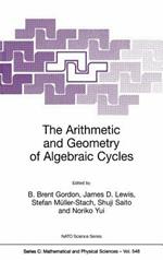 The Arithmetic and Geometry of Algebraic Cycles