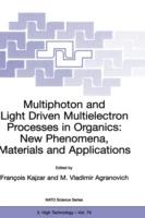 Multiphoton and Light Driven Multielectron Processes in Organics: New Phenomena, Materials and Applications: Proceedings of the NATO Advanced Research Workshop on Multiphoton and Light Driven Multielectron Processes in Organics: New Phenomena, Materials and Applications Menton, France 26–31 August 1999