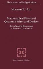 Mathematical Physics of Quantum Wires and Devices: From Spectral Resonances to Anderson Localization