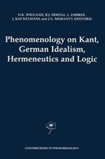 Phenomenology on Kant, German Idealism, Hermeneutics and Logic: Philosophical Essays in Honor of Thomas M. Seebohm