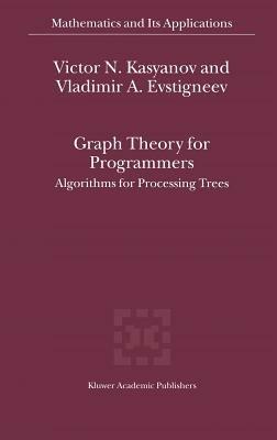 Graph Theory for Programmers: Algorithms for Processing Trees - Victor N. Kasyanov,Vladimir A. Evstigneev - cover
