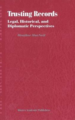 Trusting Records: Legal, Historical and Diplomatic Perspectives - H. MacNeil - cover