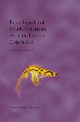 Encyclopedia of South American Aquatic Insects: Collembola: Illustrated Keys to Known Families, Genera, and Species in South America - Charles W. Heckman - cover