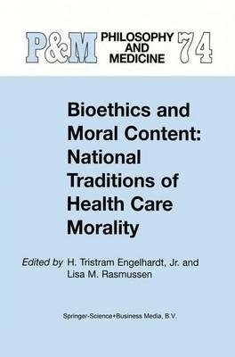 Bioethics and Moral Content: National Traditions of Health Care Morality: Papers dedicated in tribute to Kazumasa Hoshino - cover