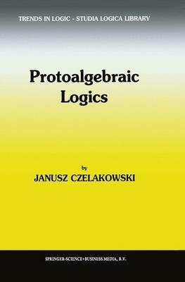 Protoalgebraic Logics - Janusz Czelakowski - cover
