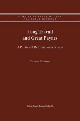 Long Travail and Great Paynes: A Politics of Reformation Revision - Vivienne Westbrook - cover