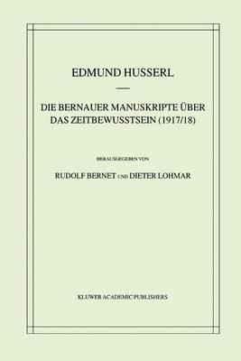 Die Bernauer Manuskripte Über das Zeitbewusstsein (1917/18) - Edmund Husserl,Rudolf Bernet,Dieter Lohmar - cover