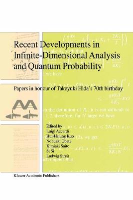 Recent Developments in Infinite-Dimensional Analysis and Quantum Probability: Papers in Honour of Takeyuki Hida’s 70th Birthday - cover