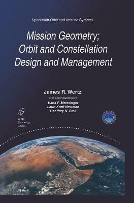 Mission Geometry; Orbit and Constellation Design and Management: Spacecraft Orbit and Attitude Systems - J.R. Wertz - cover