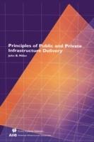 Principles of Public and Private Infrastructure Delivery - John B. Miller - cover