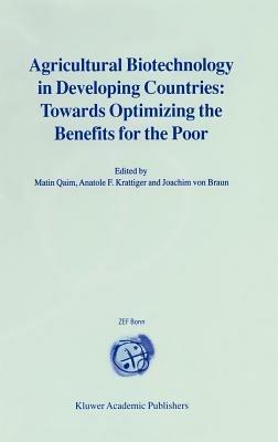 Agricultural Biotechnology in Developing Countries: Towards Optimizing the Benefits for the Poor - cover