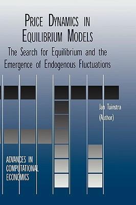 Price Dynamics in Equilibrium Models: The Search for Equilibrium and the Emergence of Endogenous Fluctuations - Jan Tuinstra - cover