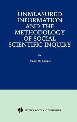 Unmeasured Information and the Methodology of Social Scientific Inquiry - Donald W. Katzner - cover